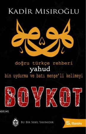 Doğru Türkçe Rehberi Yahud Bin Uydurma ve Batı Menşe'li Kelimeyi Boykot