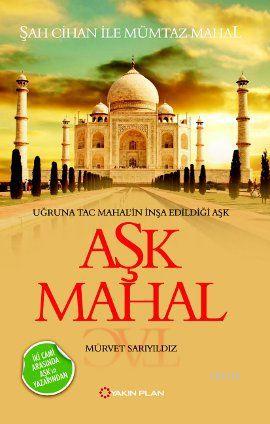 Aşk Mahal (Uğruna Taç Mahalin İnşa Edildiği Aşk - Şah Cihan ile Mümtaz Mahal)