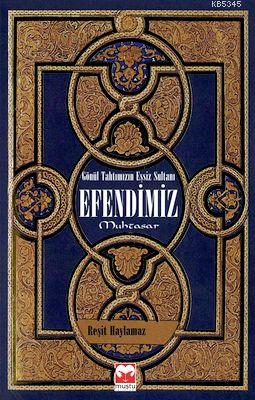Gönül Tahtımızın Eşsiz Sultanı Efendimiz Muhtasar