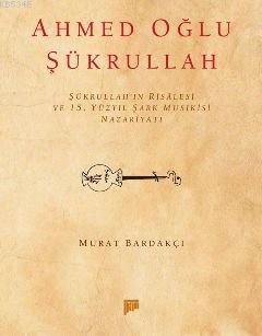 Ahmedoğlu Şükrullah Şükrullahın Risalesi ve 15. Yüzyıl Şark Musikisi Nazariyatı