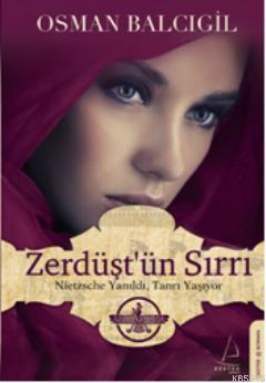 Zerdüşt'ün Sırrı; Nietzsche Yanıldı, Tanrı Yaşıyor