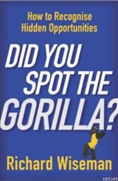 Did You Spot the Gorilla? How to Recognise the Hidden Opportunities in Your Life
