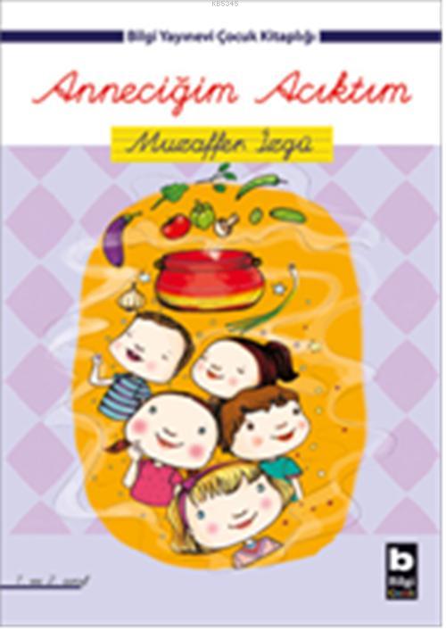 Anneciğim Acıktım; (1. ve 2. Sınıf)