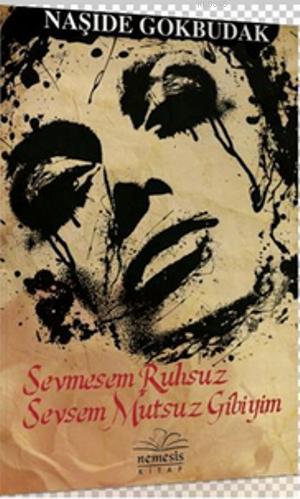 Sevmesem Ruhsuz Sevsem Mutsuz Gibiyim