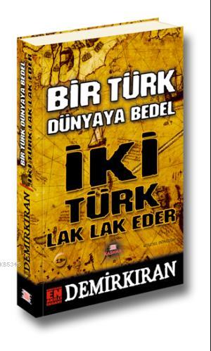 Bir Türk Dünyaya Bedel; İki Türk Lak Lak Eder