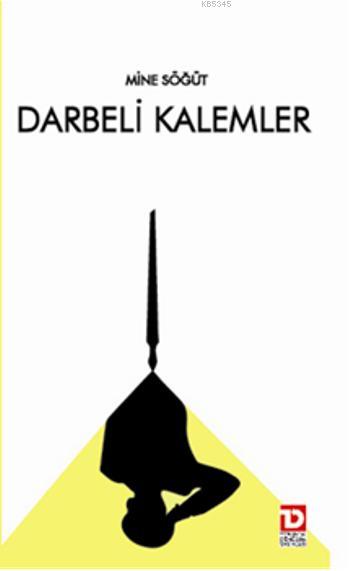 Darbeli Kalemler 27 Mayıs-12 Mart -12 Eylül Askeri Müdahalelerin İlk Haftasında Yazılan Köşe Yazılarından Seçmeler