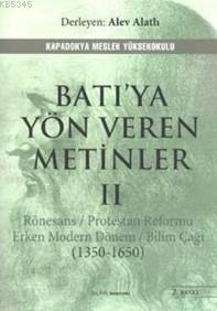 Batı'ya Yön Veren Metinler - II; Rönesans / Protestan Reformu Erken Modern Dönem / Bilim Çağı (1350-1650)