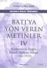 Batı'ya Yöne Veren Metinler - IV; Moderniteye Doğru Kaotik Modern Dünya (1800-1970)
