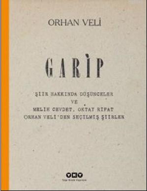 Garip Şiir Hakkında Düşünceler ve Melih Cevdet, Oktay Rifat, Orhan Veliden Seçilmiş Şiirler