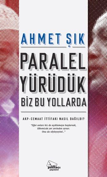Paralel Yürüdük Biz Bu Yollarda; AKP-Cemaat İttifakı Nasıl Dağıldı?
