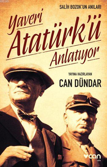 Yaveri Atatürk'ü Anlatıyor; Salih Bozok'un Anıları
