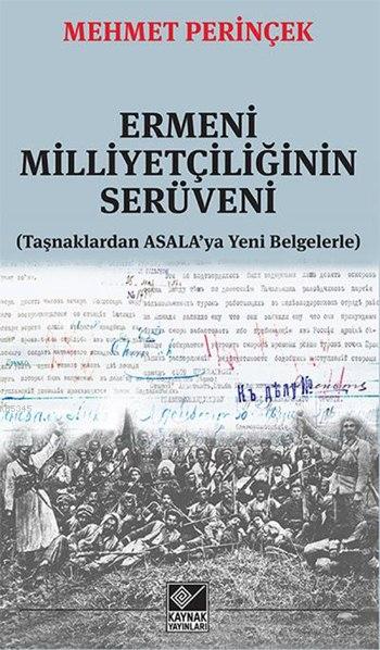 Ermeni Milliyetçiliğinin Serüveni Taşnaklardan ASALAya Yeni Belgelerle