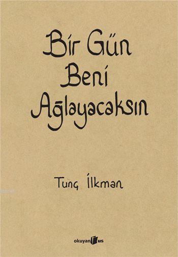 Bir Gün Beni Ağlayacaksın