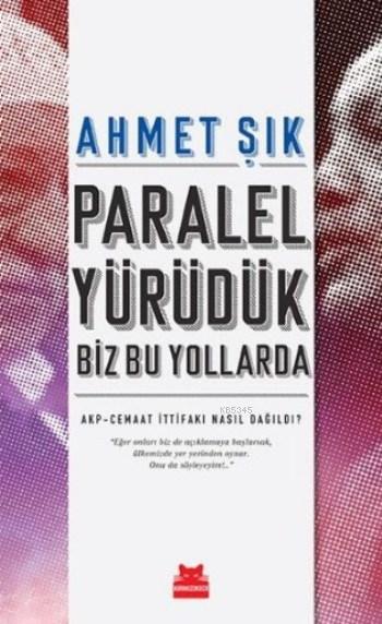 Paralel Yürüdük Biz Bu Yollarda; AKP Cemaat İttifakı Nasıl Dağıldı
