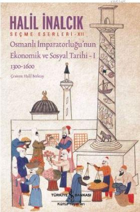Osmanlı İmparatorluğu'nun Ekonomik ve Sosyal Tarihi - 1; 1300 - 1600