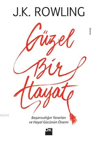 Güzel Bir Hayat; Başarısızlığın Yararları ve Hayal Gücünün Önemi