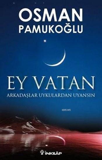 Ey Vatan; Arkadaşlar Uykulardan Uyansın