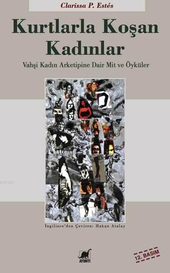 Kurtlarla Koşan Kadınlar; Vahşi Kadın Arketipine Dair Mit ve Öykuler