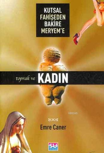 Kutsal Fahişeden Bakire Meryem'e Toprak ve Kadın