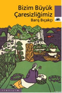 Bizim Büyük Çaresizliğimiz