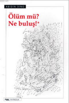 Ölüm mü? Ne Buluş!