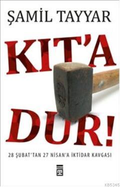 Kıt´a Dur!; 28 Şubat´tan 27 Nisan´a İktidar Kavgası