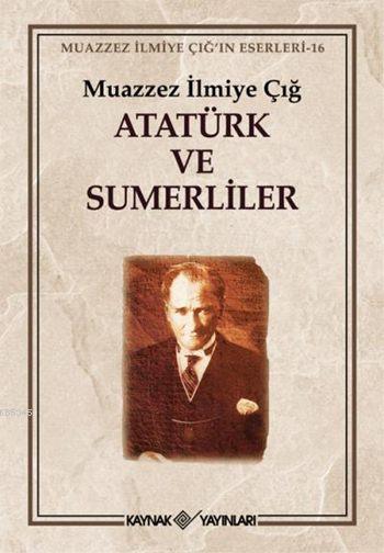 Atatürk ve Sümerliler; Muazzez İlmiye Çığ'ın Eserleri 16